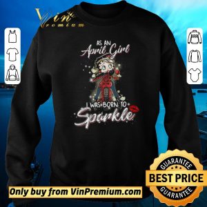 Official Betty Boop As An April Girl I Was Born To Sparkle shirt sweater 2