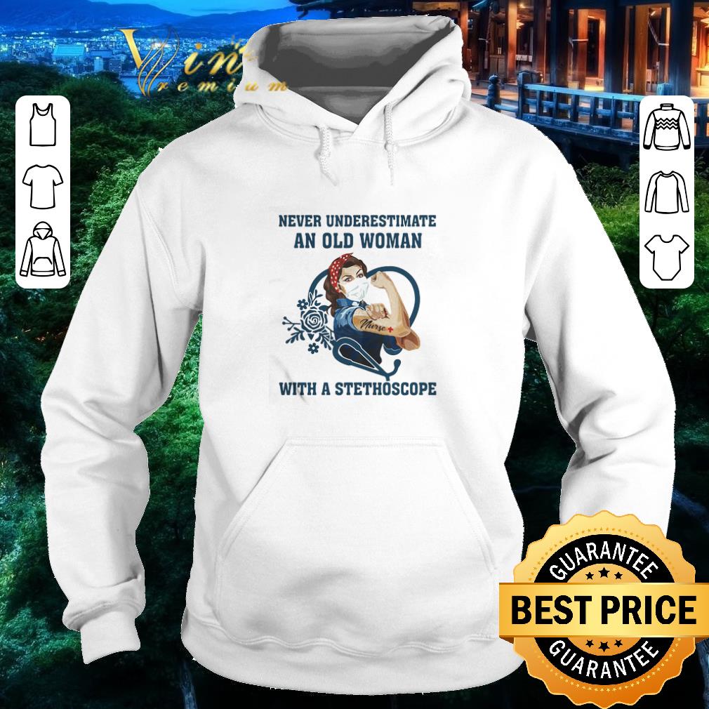 Official Strong nurse never underestimate an old woman with a stethoscope shirt 4 - Official Strong nurse never underestimate an old woman with a stethoscope shirt