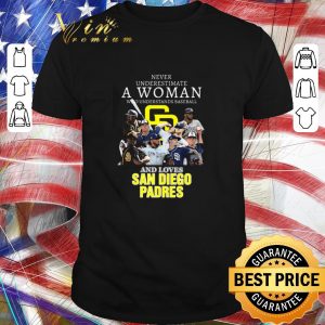 Original Never Underestimate A Woman Who Understands baseball and loves San Diego Padres shirt