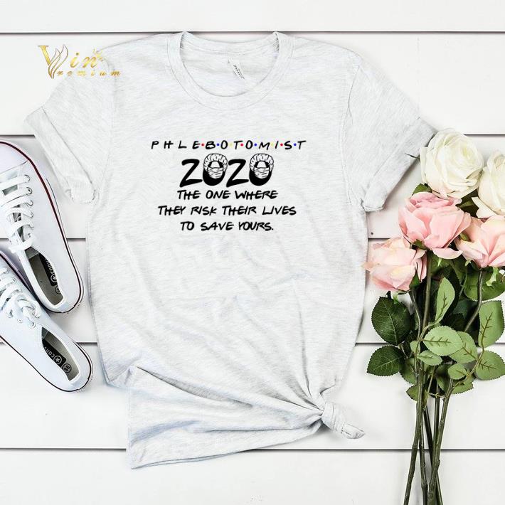 Phlebotomist 2020 The One Where They Risk Their Lives To Save Yours shirt sweater Phlebotomist 2020 The One Where They Risk Their Lives To Save Yours shirt sweater 4 - Phlebotomist 2020 The One Where They Risk Their Lives To Save Yours shirt sweater