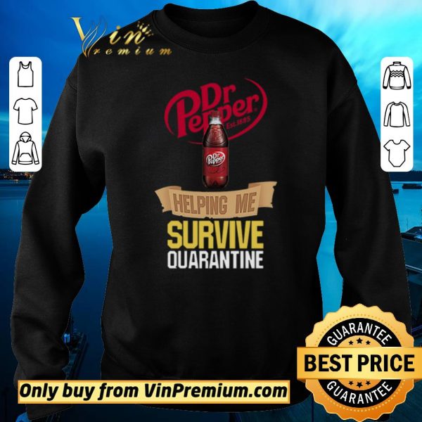 Premium Dr Pepper Est 1885 Helping Me Survive Quarantine shirt sweater