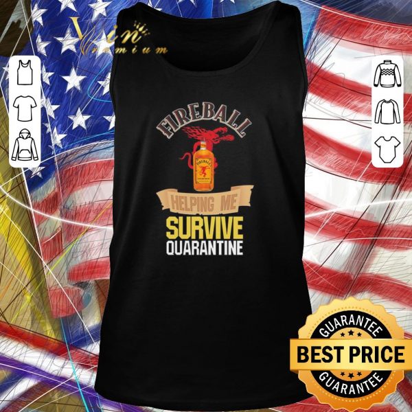 Premium Fireball helping me survive quarantine Covid-19 shirt