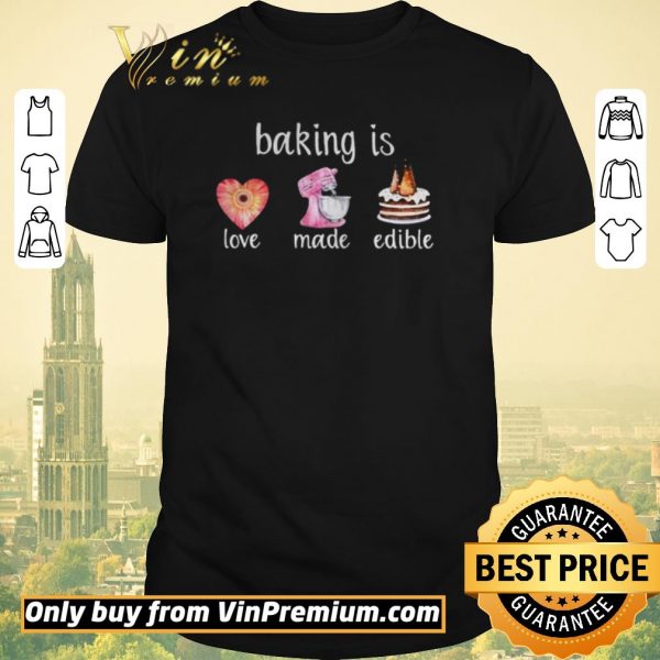 Pretty Baking Is Love Made Edible shirt sweater