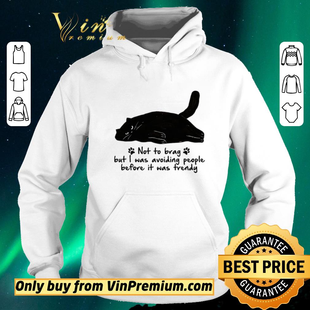 Pretty Black Cat Not To Brag But I Was Avoiding People Before It Was Trendy shirt sweater 4 - Pretty Black Cat Not To Brag But I Was Avoiding People Before It Was Trendy shirt sweater