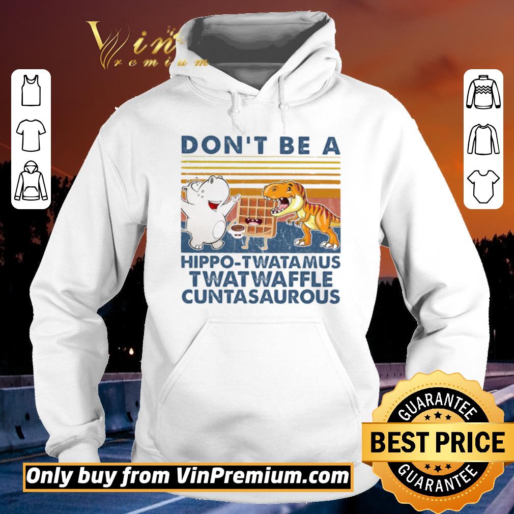 Pretty Don t Be A Hippo Twatamus Twatwaffle Cuntasaurous Vintage shirt sweater 4 - Pretty Don't Be A Hippo Twatamus Twatwaffle Cuntasaurous Vintage shirt sweater