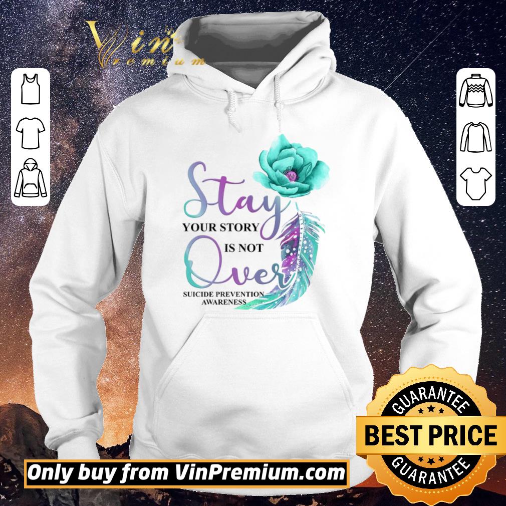 Pretty Flowers Stay Your Story Is Not Over Suicide Prevention Awareness shirt sweater Pretty Flowers Stay Your Story Is Not Over Suicide Prevention Awareness shirt sweater 4 - Pretty Flowers Stay Your Story Is Not Over Suicide Prevention Awareness shirt sweater