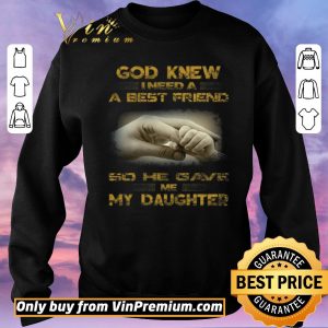 Pretty God Knew I Need A Best Friend So He Gave Me My Daughter shirt sweater 2