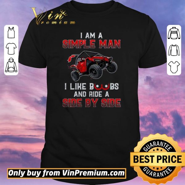 Pretty I Am A Simple Man I Like Boobs And Ride A Side By Side shirt sweater