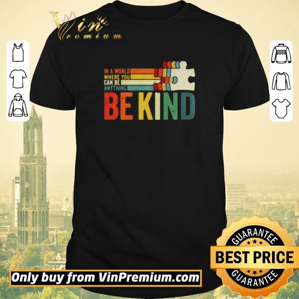 Pretty In A World Where You Can Be Anything Be Kind vintage shirt sweater