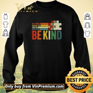 Pretty In A World Where You Can Be Anything Be Kind vintage shirt sweater 2