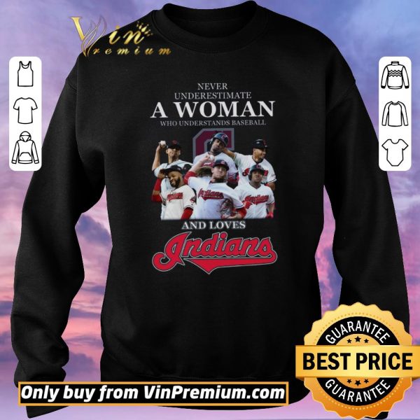 Pretty Never Underestimate A Woman Who Understand Baseball And Love Indians shirt sweater
