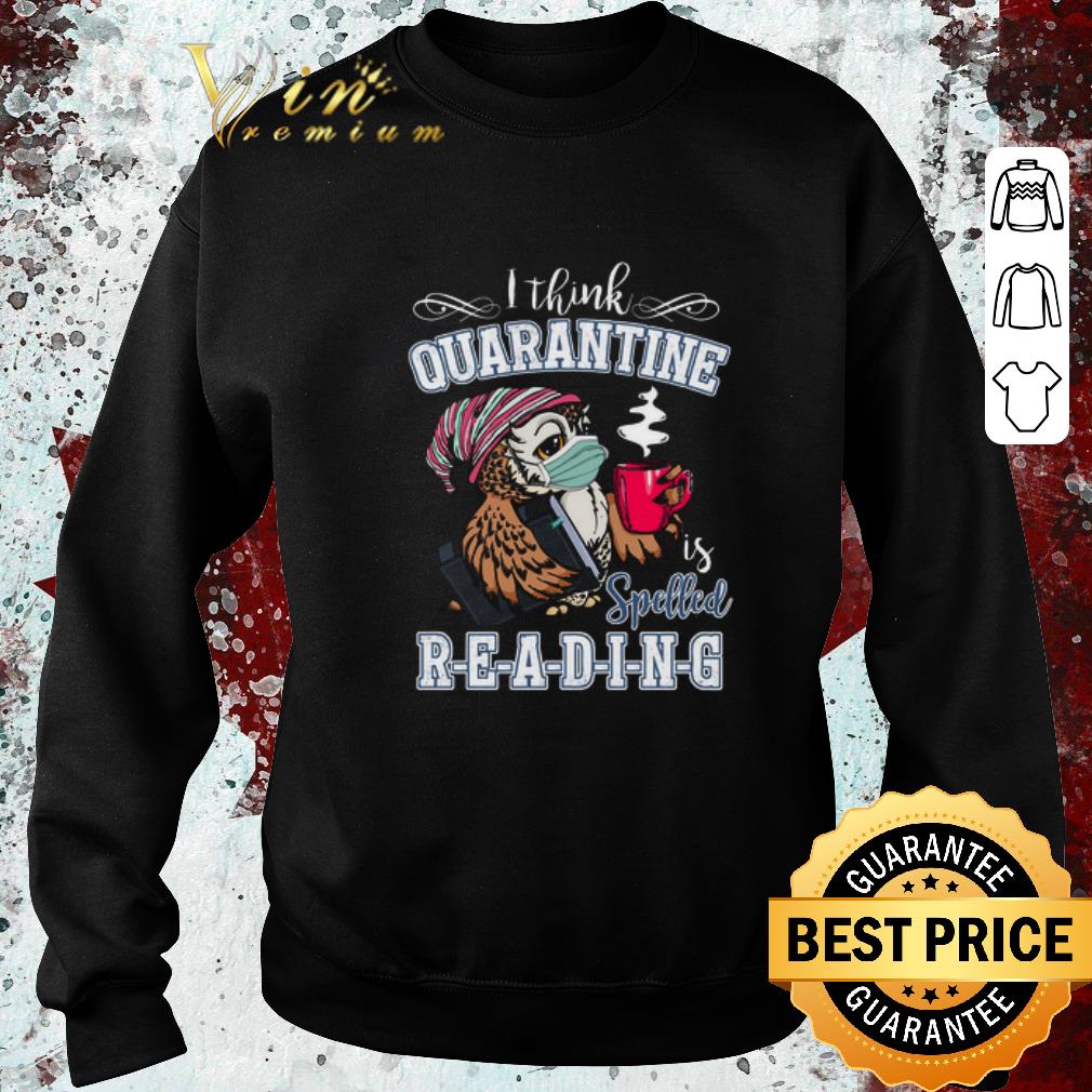 Pretty Owl i think quarantine is spelled reading book Covid 19 shirt 4 - Pretty Owl i think quarantine is spelled reading book Covid-19 shirt