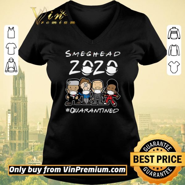 Pretty Smeghead 2020 Quarantined shirt sweater