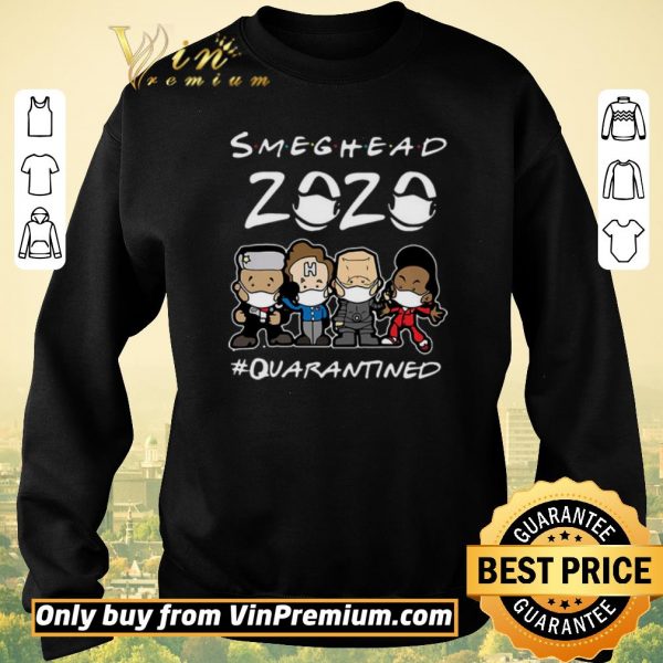 Pretty Smeghead 2020 Quarantined shirt sweater