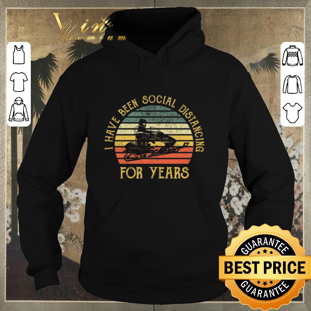 Pretty Snowmobile I Have Been Social Distancing For Years Vintage shirt sweater 4 - Pretty Snowmobile I Have Been Social Distancing For Years Vintage shirt sweater