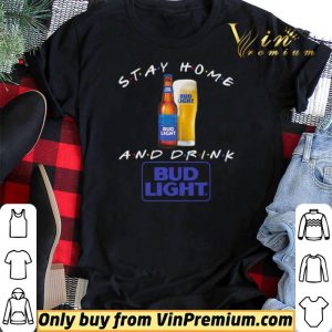 Stay home and drink Bud Light shirt sweater