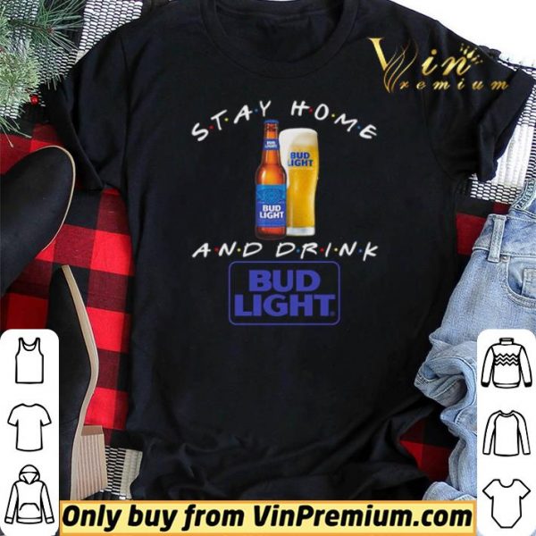 Stay home and drink Bud Light shirt sweater