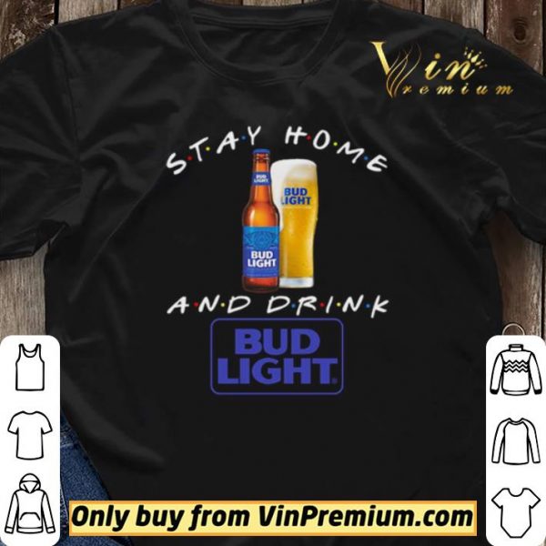 Stay home and drink Bud Light shirt sweater