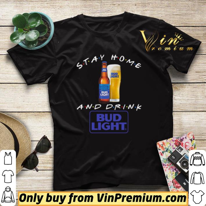 Stay home and drink Bud Light shirt sweater 4 - Stay home and drink Bud Light shirt sweater