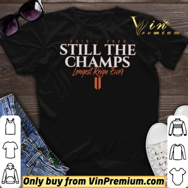 Still The Champs 2019 2020 Longest Reign Ever shirt sweater