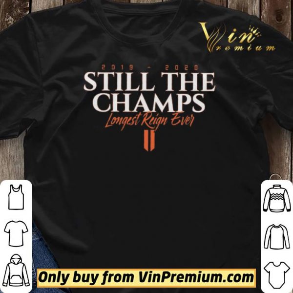 Still The Champs 2019 2020 Longest Reign Ever shirt sweater