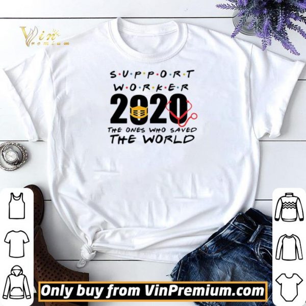 Support Worker 2020 the ones who saved the world shirt sweater