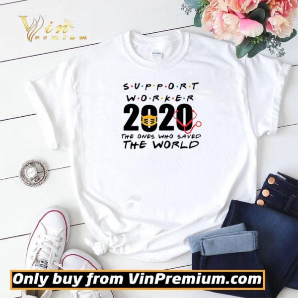 Support Worker 2020 the ones who saved the world shirt sweater