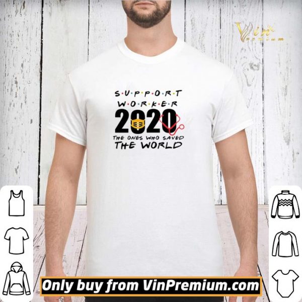 Support Worker 2020 the ones who saved the world shirt sweater