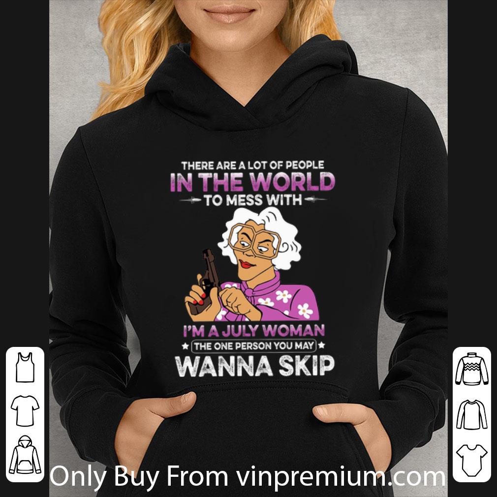 There Are A Lot Of People In The Word To Mess With I m A July Woman Shirt 4 - There Are A Lot Of People In The Word To Mess With I'm A July Woman Shirt