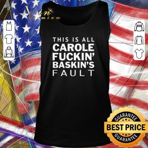 Top Carole Baskin This is all Carole fuckin’ Baskin’s fault shirt 1