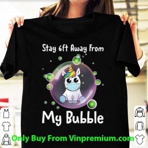 Unicorn Stay 6ft Away From My Bubble Social Distancing Shirt