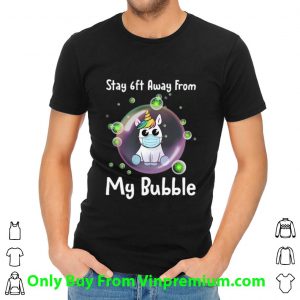 Unicorn Stay 6ft Away From My Bubble Social Distancing Shirt