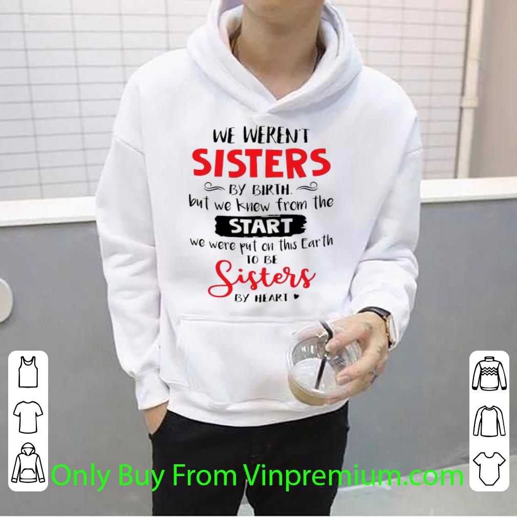 We Weren t Sisters By Birth But We To Be Sisters By Heart Shirt 4 - We Weren't Sisters By Birth But We To Be Sisters By Heart Shirt