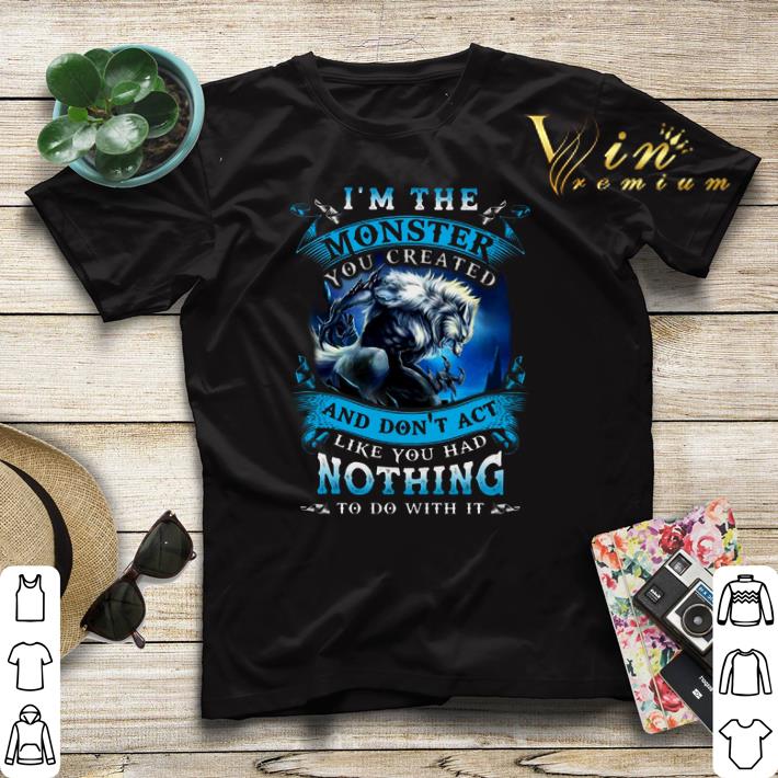 Wolves Warrios I Am The Monster And Don t Act Like You Had Nothing shirt sweater 4 - Wolves Warrios I Am The Monster And Don't Act Like You Had Nothing shirt sweater