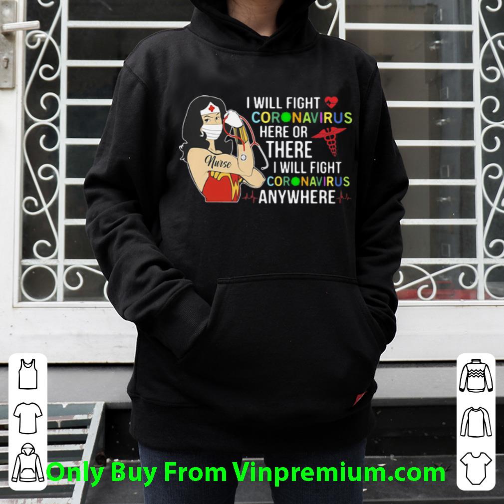 Wonder Nurse I Will Fight Coronavirus Here Or There Or Anywhere Shirt 4 - Wonder Nurse I Will Fight Coronavirus Here Or There Or Anywhere Shirt