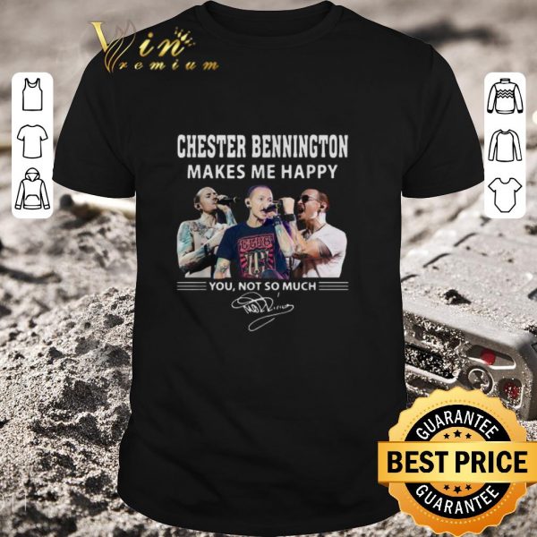 Nice Chester Bennington makes me happy you not so much shirt