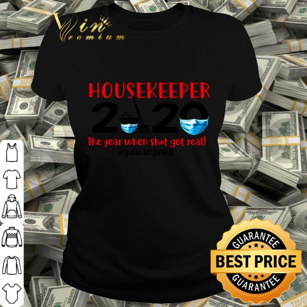 Housekeeper 2020 the year when shit got real #quarantined Coronavirus shirt