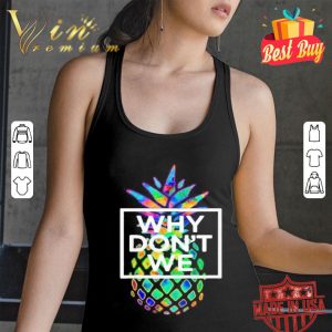 Pineapple why don’t we shirt