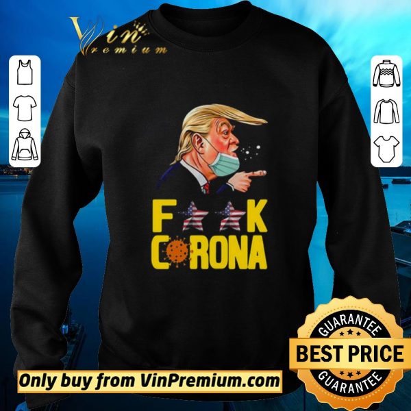 Awesome Donald Trump Fuck Corona shirt sweater