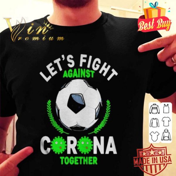 Soccer ball let’s fight against Corona together shirt