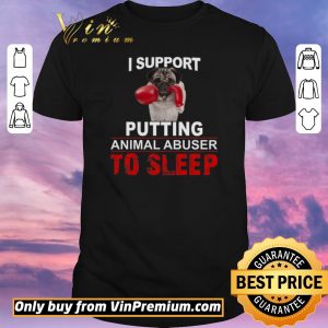 Hot I Support Putting Animal Abusers To Sleep shirt sweater