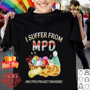 I suffer from MPD multiple project disorder shirt