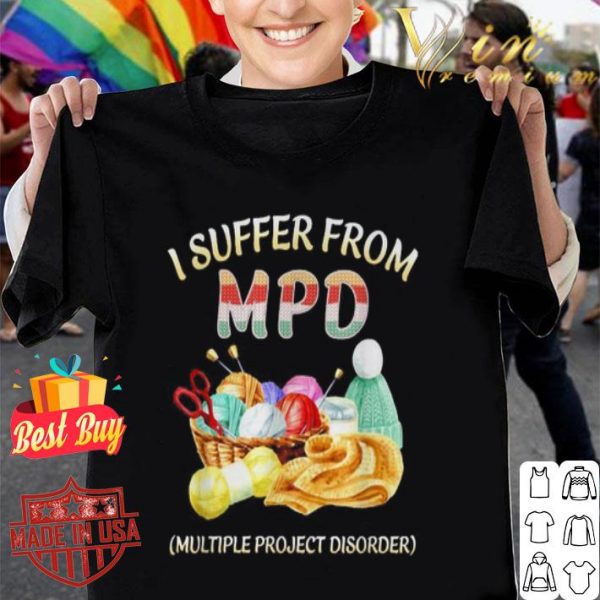 I suffer from MPD multiple project disorder shirt