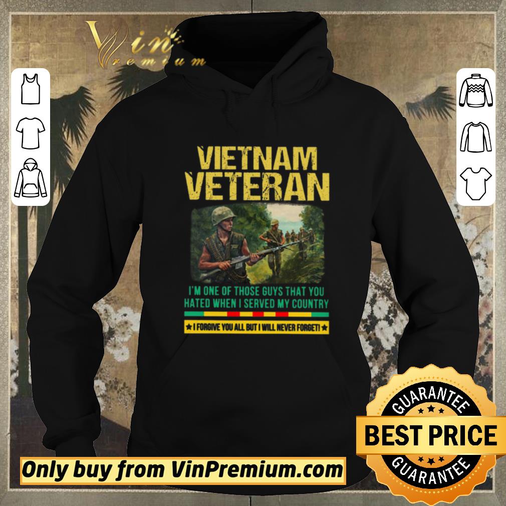 a9a0808e hot vietnam veteran i m one of those guys that you hated when i server my country shirt sweater 4 - Hot Vietnam Veteran I'm One Of Those Guys That You Hated When I Server My Country shirt sweater