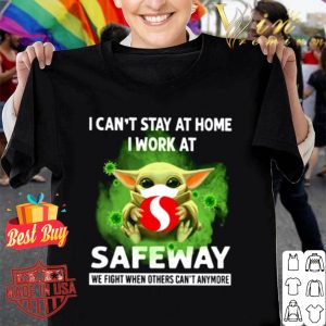 Baby Yoda mask I can’t stay at home I work at Safeway Coronavirus shirt