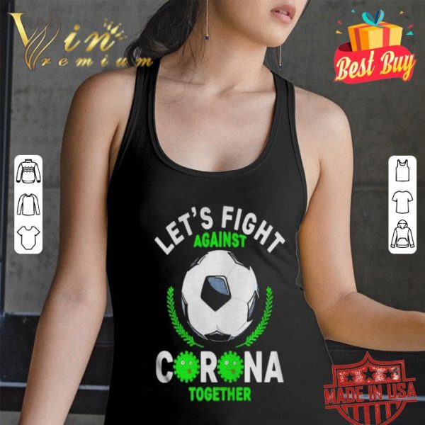 Soccer ball let’s fight against Corona together shirt