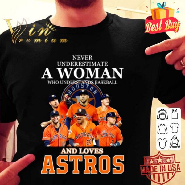Never underestimate a woman who understands baseball and loves Houston Astros shirt