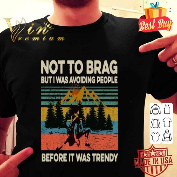 Not to brag but is was avoiding people before it was trendy shirt