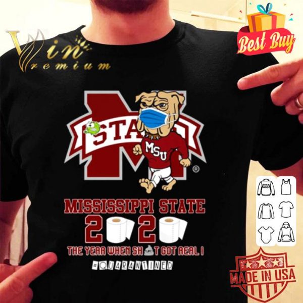 Mississippi State Bulldogs 2020 the year when shit got real #quarantined shirt