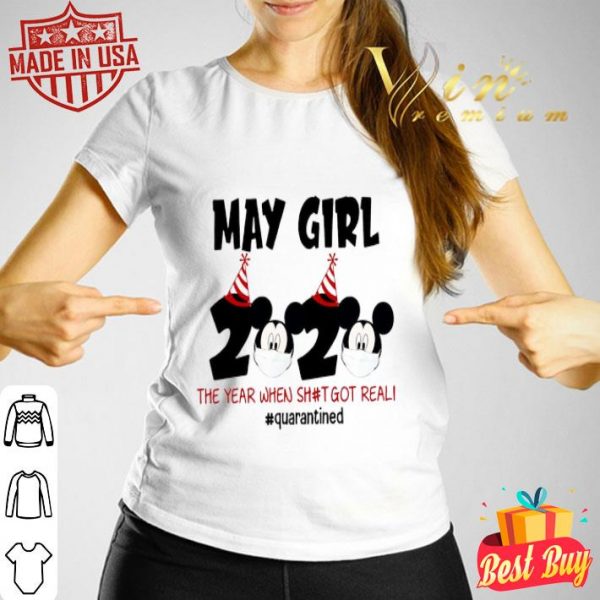 Mickey mouse may Girl 2020 the year when shit got real quarantined shirt
